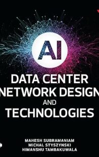 Book cover of "AI Data Center Network Design and Technologies" by Mahesh Subramaniam, Michal Styszynski, and Himanshu Tambakuwala