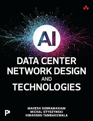 Book cover of "AI Data Center Network Design and Technologies" by Mahesh Subramaniam, Michal Styszynski, and Himanshu Tambakuwala