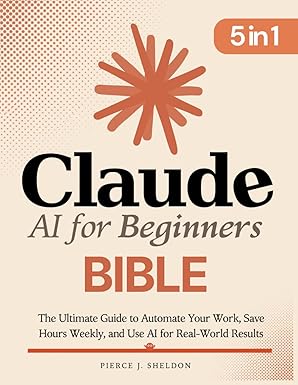 Book cover of "Claude AI for Beginners Bible" by Pierce J. Sheldon