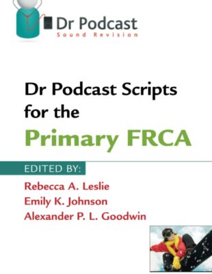 Dr Podcast Scripts fotr the Primary FRCA