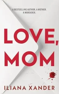 Love, Mom by Iliana Xander, a psychological thriller featuring family secrets, suspense, emotional drama, and unexpected twists.