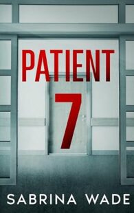 Patient 7 by Sabrina Wade psychological thriller novel