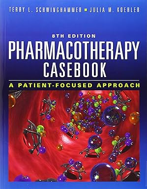 Pharmacotherapy Casebook A Patient-Focused Approach