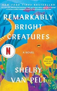 Remarkably Bright Creatures by Shelby Van Pelt, a bestselling contemporary novel about friendship, healing, family, and hope.