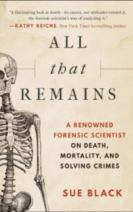 [Sue Black] All That Remains: A Renowned Forensic Scientist on Death, Mortality, and Solving Crimes