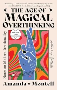 The Age of Magical Overthinking Notes on Modern Irrationality