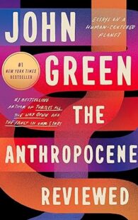 The Anthropocene Reviewed: Essays on a Human-Centered Planet
