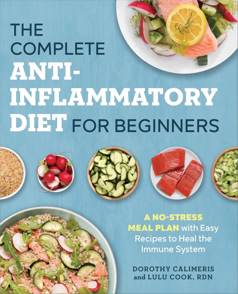 The Complete Anti-Inflammatory Diet for Beginners A No-Stress Meal Plan with Easy Recipes to Heal the Immune System