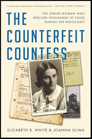 The Counterfeit Countess: The Jewish Woman Who Rescued Thousands of Poles During the Holocaust
