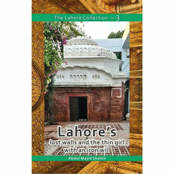 The Lahore Collection: Lahore's Lost Walls and the Thin Girl with an Iron Will