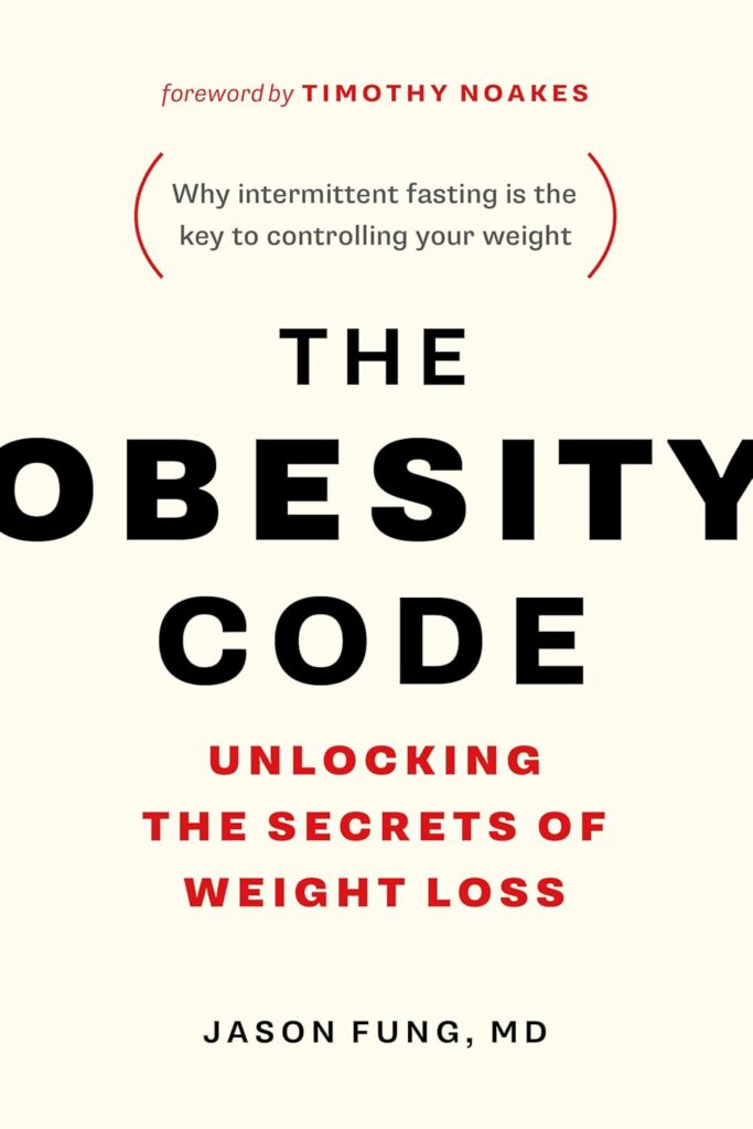 The Obesity Code Unlocking the Secrets of Weight Loss (Why Intermittent Fasting Is the Key to Controlling Your Weight)