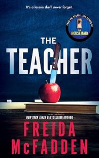 Cover of The Teacher by Freida McFadden, a gripping psychological thriller featuring shocking twists, dark secrets, and suspenseful storytelling.
