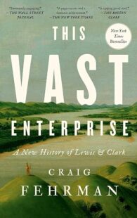 This Vast Enterprise: A New History of Lewis & Clark