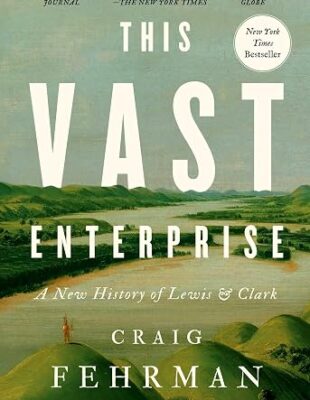 This Vast Enterprise: A New History of Lewis & Clark