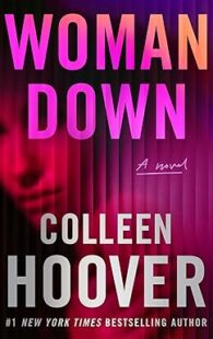 Woman Down by Colleen Hoover, a contemporary fiction novel featuring emotional storytelling, complex relationships, and unforgettable characters.