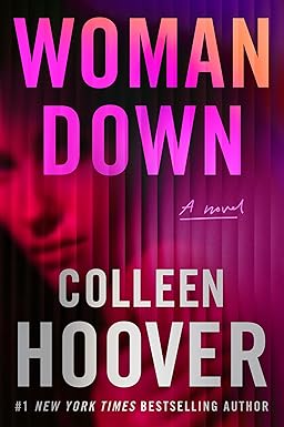 Woman Down by Colleen Hoover, a contemporary fiction novel featuring emotional storytelling, complex relationships, and unforgettable characters.