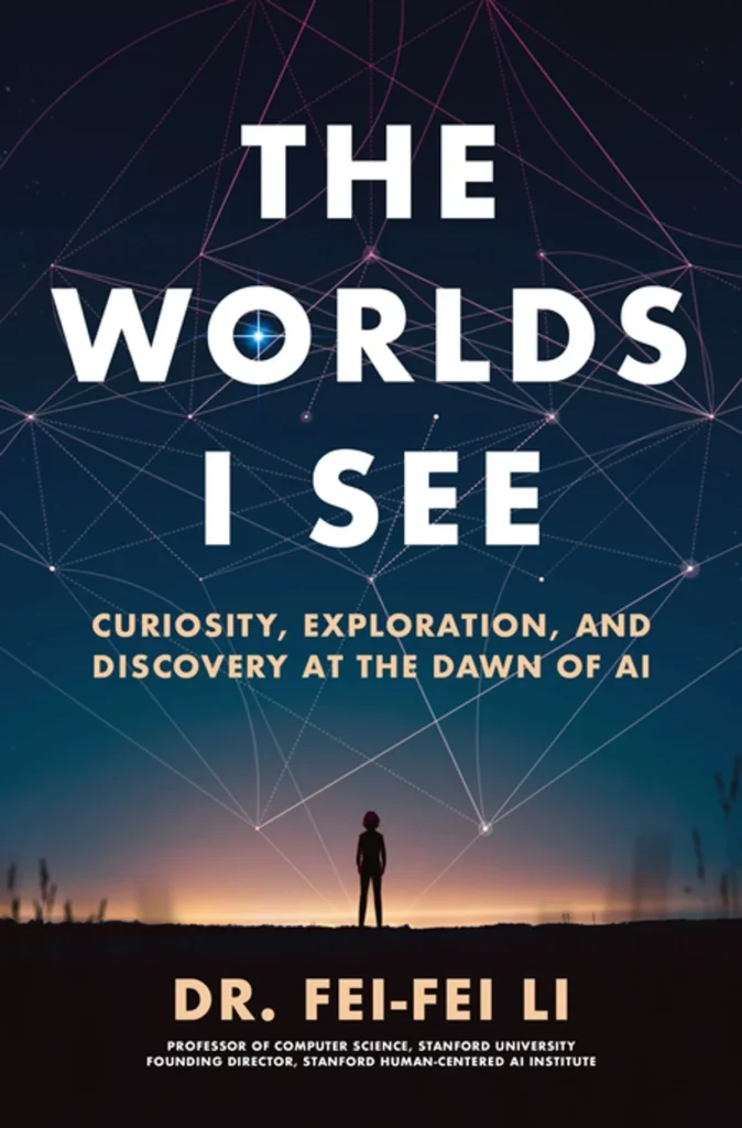 Cover of The Worlds I See by Fei-Fei Li, a memoir about artificial intelligence, computer vision research, and the author’s journey as an AI scientist.