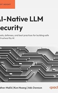Book cover of "AI-Native LLM Security" by Vaibhav Malik, Ken Huang, and Ads Dawson