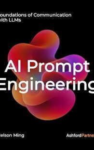 Book cover of "AI Prompt Engineering: Foundations of Communication with LLMs" by Nelson Ming