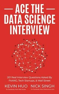 Book cover of "Ace the Data Science Interview" by Nick Singh and Kevin Huo