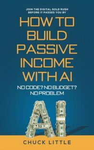Book cover of "Build Passive Income with AI" by Chuck Little