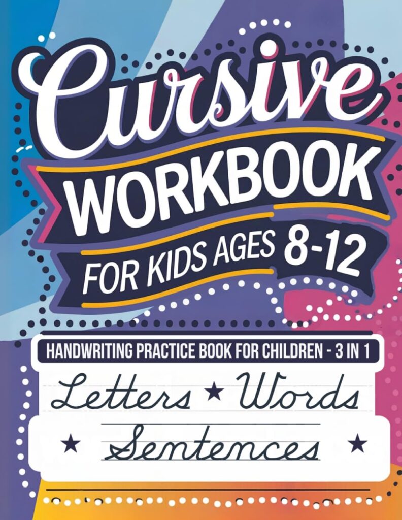 Cursive Workbook for Kids Ages 8-12: Handwriting Practice Book for Children - 3 in 1 Letters, Words & Sentences