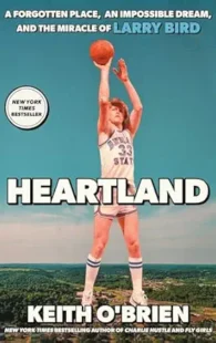 Heartland: A Forgotten Place, an Impossible Dream, and the Miracle of Larry Bird