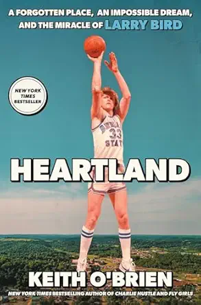 Heartland: A Forgotten Place, an Impossible Dream, and the Miracle of Larry Bird