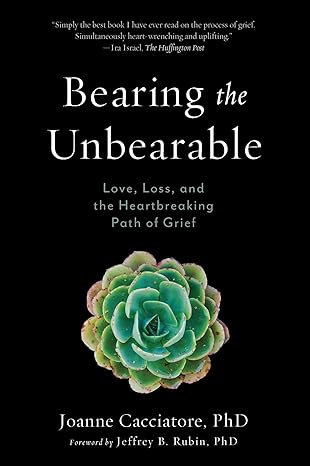 Bearing the Unbearable Love Loss and the Heartbreaking Path of Grief book cover
