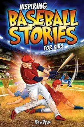 Inspiring Baseball Stories for Kids: 14 Incredible Baseball Tales with Lessons in Courage & Mental Toughness for Young Sports Fans