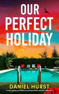 Our Perfect Holiday by Daniel Hurst psychological thriller novel