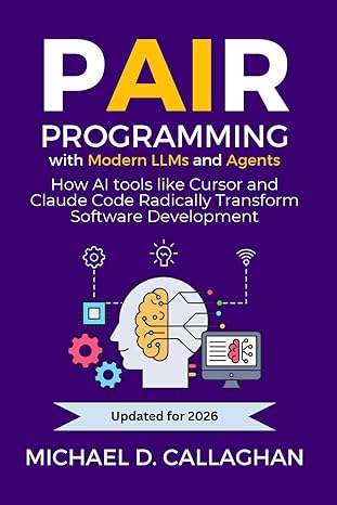 Book cover of "Pair Programming with Modern LLMs and Agents" by Michael D. Callaghan