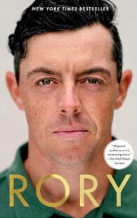 Rory: The Heartache and Triumph of Golf's Most Human Superstar