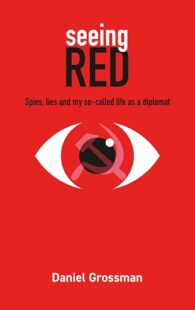 Seeing Red: Spies, Lies and My So-Called Life as a Diplomat