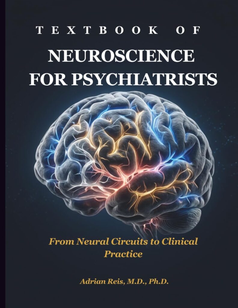 Textbook of Neuroscience for Psychiatrists: From Neural Circuits to Clinical Practice