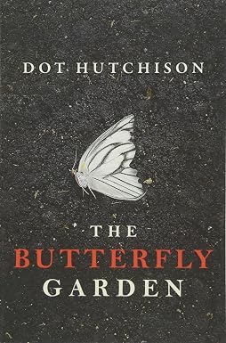The Butterfly Garden by Dot Hutchison psychological thriller novel