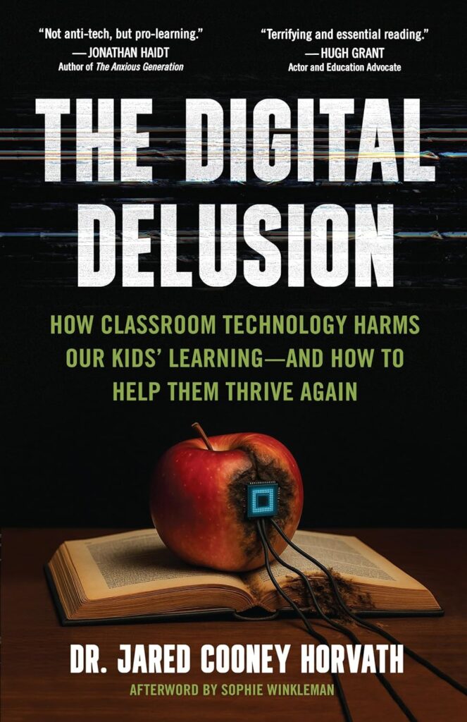 The Digital Delusion: How Classroom Technology Harms Our Kids' Learning--and How to Help Them Thrive Again
