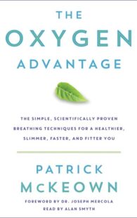 The Oxygen Advantage: The Simple, Scientifically Proven Breathing Techniques for a Healthier, Slimmer, Faster, and Fitter You