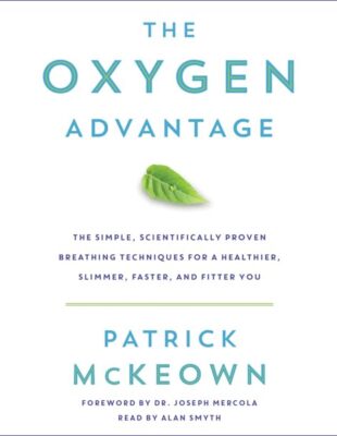 The Oxygen Advantage: The Simple, Scientifically Proven Breathing Techniques for a Healthier, Slimmer, Faster, and Fitter You