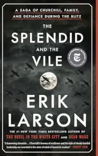 The Splendid and the Vile: A Saga of Churchill, Family, and Defiance During the Blitz