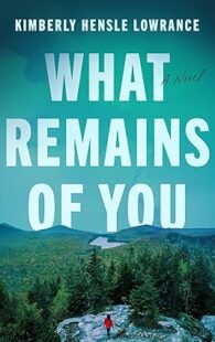 What Remains of You by Kimberly Hensle Lowrance psychological thriller novel