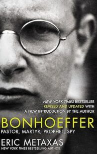 Bonhoeffer Pastor Martyr Prophet Spy by Eric Metaxas book cover