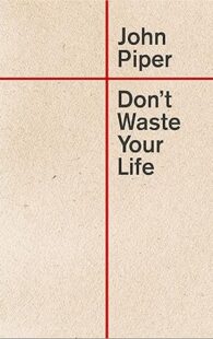 Don't Waste Your Life by John Piper book cover