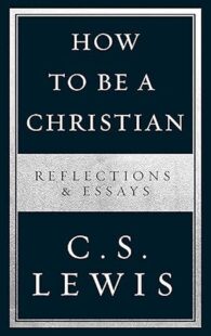 How to Be a Christian Reflections and Essays by C.S. Lewis book cover